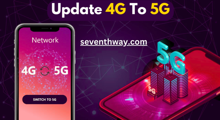 Upgrade Your Network 4G To 5G